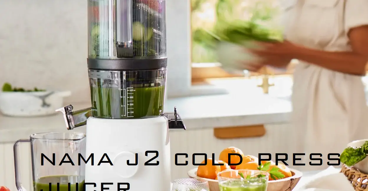 Nama J2 Cold Press Juicer: The Ultimate Guide to Healthy, Fresh Juicing