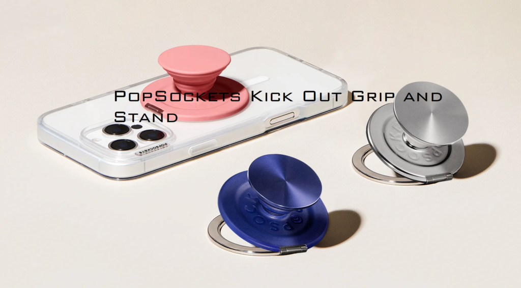 PopSockets Kick Out Grip and Stand: Practicality Meets Innovation