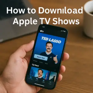 How to Download Apple TV Shows: The Ultimate Step-by-Step Guide