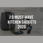 20 Must-Have Kitchen Gadgets 2025 | Best Smart Tools for Cooking & Home Chefs Worldwide