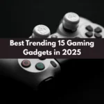 Best Trending 15 Gaming Gadgets in 2025 – Must-Have Gear Worldwide